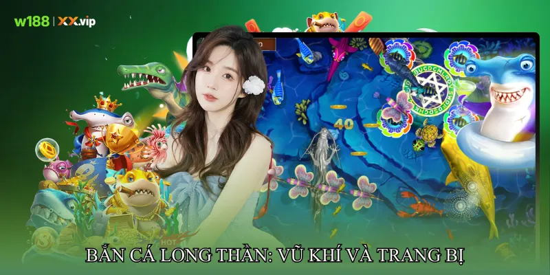 Bắn cá long thần: Vũ khí và trang bị