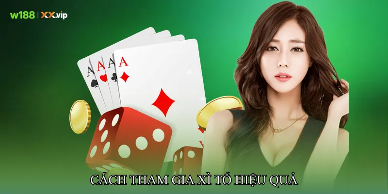 Cách Tham Gia Xì Tố Hiệu Quả