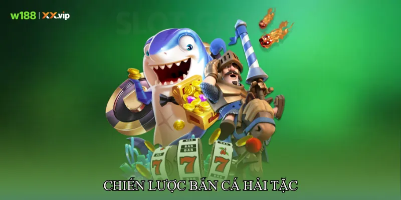 Chiến Lược Bắn cá Hải Tặc