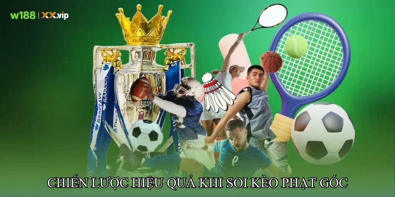 Chiến lược hiệu quả khi soi Kèo phạt góc