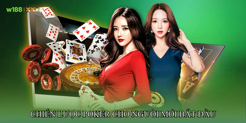 Poker Và Chiến Thuật Tư Duy Được Cao Thủ Ưa Chuộng 4 Chiến Lược Poker Cho Người Mới Bắt Đầu