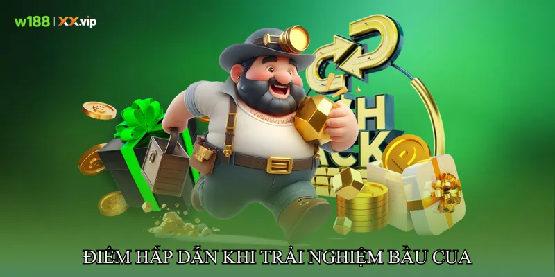 Điểm Hấp Dẫn Khi Trải Nghiệm Bầu Cua