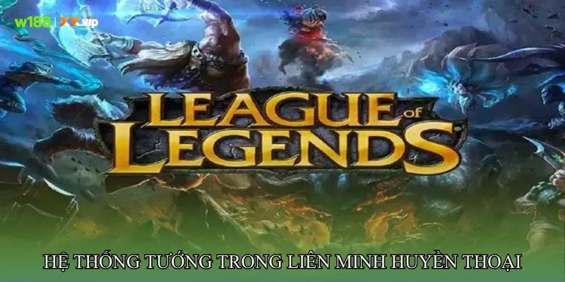 Hệ thống tướng trong Liên minh huyền thoại