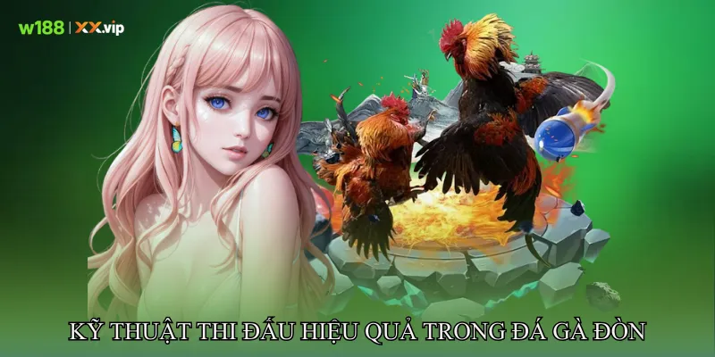 Đá Gà Đòn Phân Tích Thế Trận, Kỹ Thuật Đối Kháng Cao 3 Kỹ thuật thi đấu hiệu quả trong Đá gà đòn