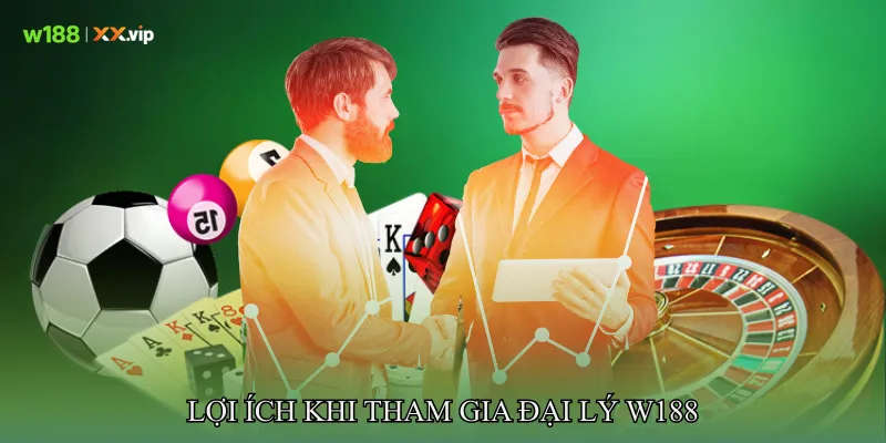 Lợi Ích Khi Tham Gia Đại lý W188