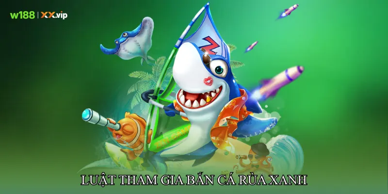 Luật tham gia Bắn cá rùa xanh