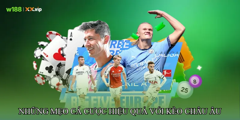 Những Mẹo Cá Cược Hiệu Quả Với Kèo Châu Âu