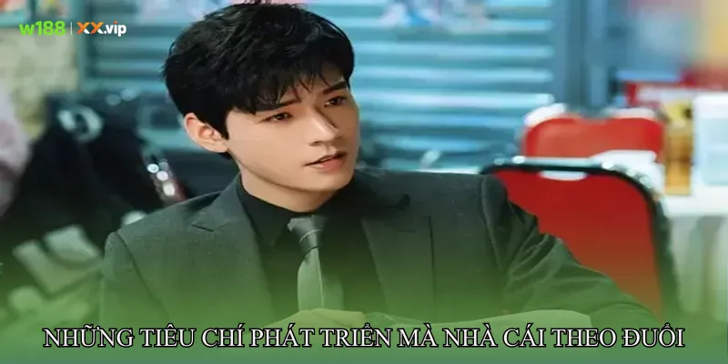 Những tiêu chí phát triển mà nhà cái theo đuổi