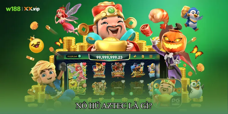 Nổ Hũ Aztec Là Gì?