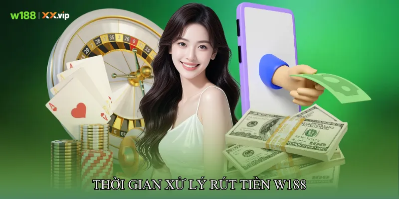 Thời gian xử lý rút tiền W188