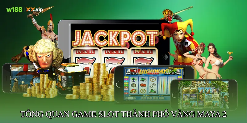 Tổng Quan Game Slot Thành phố vàng Maya 2