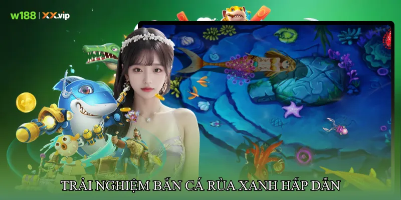 Trải nghiệm Bắn cá rùa xanh hấp dẫn